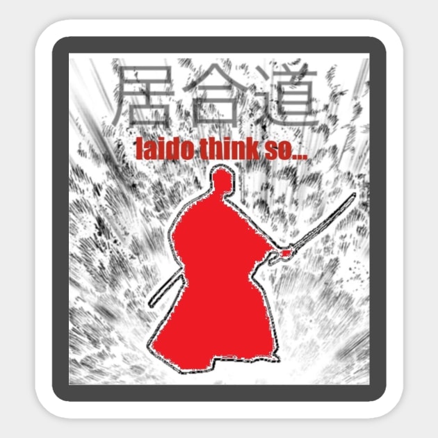 Iaido think so... Sticker by MarshallFarts